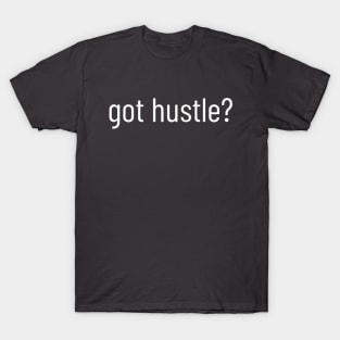 got hustle? T-Shirt